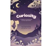 Curiosity: A Collection of Ten-Minute Plays for Primary Aged Students