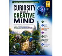 CURIOSITY BUILDS A CREATIVE MIND: A Brain-Informed Innovation Framework for Systems Thinking, Climate Resilience and Stewardship for a Sustainable Future: 1