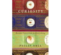 Curiosity - How Science Became Interested in Everything