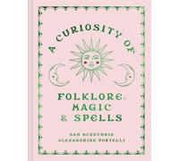 A Curiosity of Folklore, Magic and Spells: A witchcraft and folklore anthology for spring 2025 and beyond