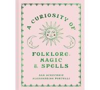 A Curiosity of Folklore, Magic and Spells: A witchcraft and folklore anthology for spring 2025 and beyond