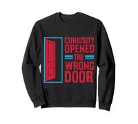 Curiosity Opened the Wrong Door Sweatshirt