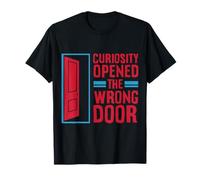 Curiosity Opened The Wrong Door T-Shirt