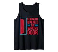 Curiosity Opened The Wrong Door Tank Top