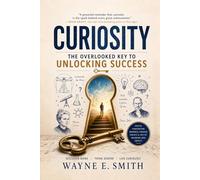 Curiosity: The Overlooked Key to Unlocking Success