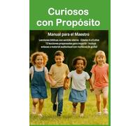 Curiosos con Propósito: 12 lecciones bíblicas para niños de 6 a 8 años Manual del Maestro (El propósito de Dios para los niños)