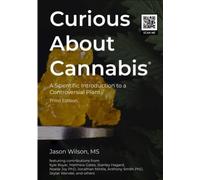 Curious About Cannabis (3rd Edition): A Scientific Introduction to a Controversial Plant (Cannabis Science Textbook)