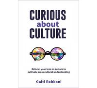 Curious About Culture: Refocus your lens on culture to cultivate cross cultural understanding