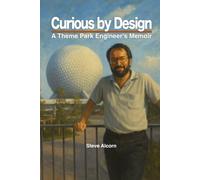 Curious by Design: A Theme Park Engineer's Memoir