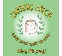 Curious Caleb: Learns About Plants and Herbs
