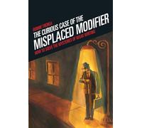 Curious Case of the Misplaced Modifier: How to Solve the Mysteries of Weak Writing