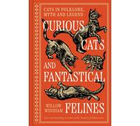 Curious Cats and Fantastical Felines : Cats in folklore, myth and legend