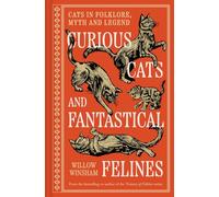 Curious Cats and Fantastical Felines: Cats in folklore, myth and legend