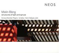 Curious Chamber Players, UmeDuo & Karin Hellqvist - Malin Bang: Structures Of Light And Spruce