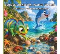 Curious Chameleon, Playful Dolphin: A Sweet Story About Friendship and Differences (Sweet Friendship Stories)