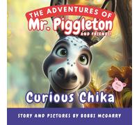 Curious Chika: A Delightful Children’s Book About Curiosity, Friendship, and Safe Exploration (Ages 3-8) (The Adventures of Mr. Piggleton and Friends)