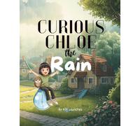 Curious Chloe - The Rain: A Fun Water Cycle Book for Kids | Learn About Evaporation, Clouds & Weather (Ages 4-10) (Curious Chloe - Little Explorer)