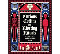 Curious Coffins and Riveting Rituals : Death Practices Around the World