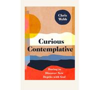 Curious Contemplative : Daring to Discover New Depths with God