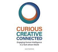 Curious Creative Connected: Engaging Human Intelligence in a Tech-driven World