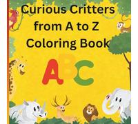 Curious Critters from A to Z Coloring Book: Teaching animal alphabet coloring book for children 2-6