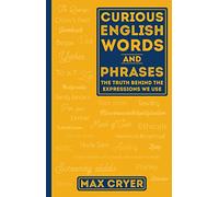 Curious English Words and Phrases: The Truth Behind the Expressions We Use