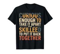 Curious Enough to Take It Apart Skilled to Fix It Design T-Shirt