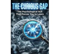 Curious Gap: The Psychological Itch That Forces You to Learn