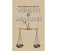 Curious History of Weights & Measures, The