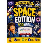 Curious Kids Encyclopedia: Space Edition: 100 Cosmic Whys & Wonders for Curious Kids Ages 8-12 (Curious Kids Encyclopedia - Premium Color Edition)
