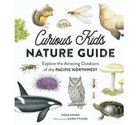 Curious Kids Nature Guide: Explore the Amazing Outdoors of the Pacific Northwest
