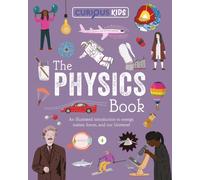 Curious Kids: The Physics Book : An Illustrated Introduction to Energy, Matter, Forces, and Our Universe!