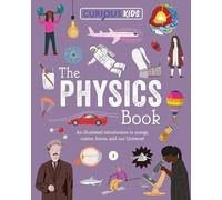 Curious Kids: The Physics Book: An Illustrated Introduction to Energy, Matter, Forces, and Our Universe! (Curious Kids Library)