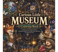 Curious Little Museum Coloring Book: 52 Bold and Easy Magical Galleries, Whimsical Exhibits & Cozy After-Hours Adventures for Adults and Teens