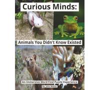 Curious Minds: Animals You Didn't Know Existed: A Word Find Puzzle Book of Fascinating Creatures (Curious Minds --- Word Find Series)