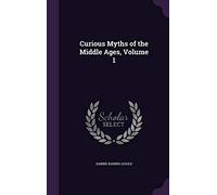 Curious Myths of the Middle Ages, Volume 1