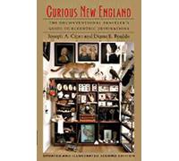 Curious New England: The Unconventional Traveler's Guide to Eccentric Destinations