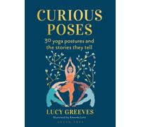 Curious Poses : 30 Yoga Postures and the Stories They Tell