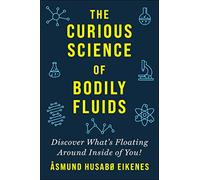 Curious Science of Bodily Fluids: Discover What's Floating Around Inside of You!