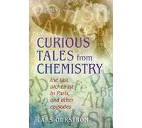 Curious Tales from Chemistry: The Last Alchemist in Paris and Other Episodes by