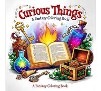 Curious Things: A Fantasy Coloring Book: A Fantasy Coloring Book with Enchanted Objects, Magical Artifacts, and Whimsical Mysteries for Relaxation and Creativity.