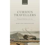 Curious Travellers: Writing the Welsh Tour, 1760-1820