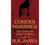 Curious Warnings: The Great Ghost Stories of M.R. James