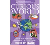 Curious World : The Fastest, the Weirdest, the Loudest… of Everything