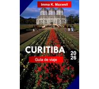 Curitiba Guía de viaje 2026: Explore Curitiba, Brasil, como un lugareño con itinerarios completos, mapas de viaje y atracciones imperdibles