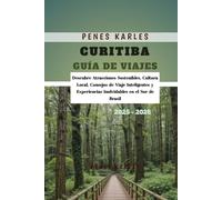 Curitiba Guía de Viajes 2025 - 2026: Descubre Atracciones Sostenibles, Cultura Local, Consejos de Viaje Inteligentes y Experiencias Inolvidables en el Sur de Brasil