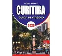 CURITIBA Guida di viaggio 2026: Parchi panoramici, punti salienti culturali, avventure gastronomiche e consigli di viaggio senza stress