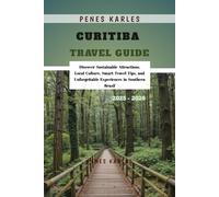 Curitiba Travel Guide 2025 - 2026: Discover Sustainable Attractions, Local Culture, Smart Travel Tips, and Unforgettable Experiences in Southern Brazil