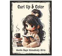 Curl Up & Color: Gentle Days Homebody Girls: A Relaxing Coloring Book for Calm, At-Home Moments