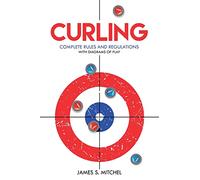 Curling: Complete Rules and Regulations, With Diagrams of Play